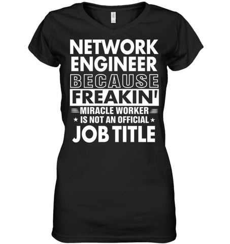 Network Engineer Because Freakin’ Miracle Worker Job Title Ladies V-Neck - Hanes Women’s Nano-T V-Neck / Black / S - 