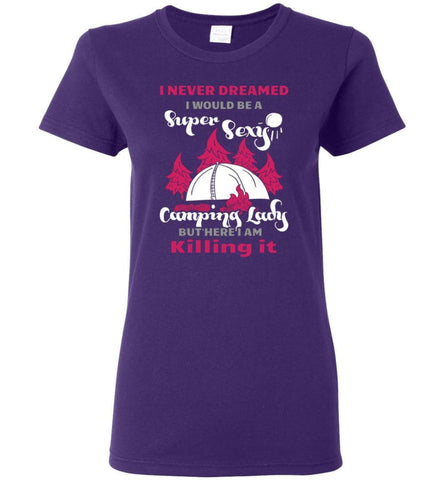 Never Dreamed I Would Be A Sexy Camping Lady Women Tee - Purple / M