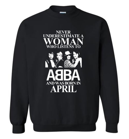 Never Underestimate A Woman Who Listens To ABBA And Was Born In April - Sweatshirt - Black / M - Sweatshirt