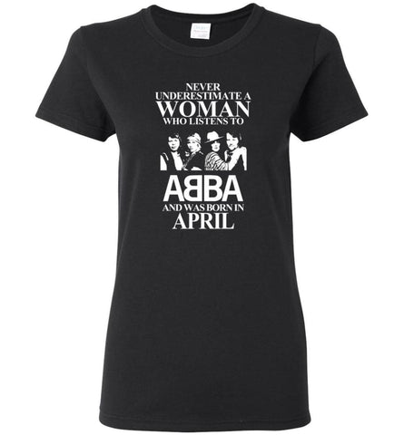 Never Underestimate A Woman Who Listens To ABBA And Was Born In April - Women Tee - Black / M - Women Tee