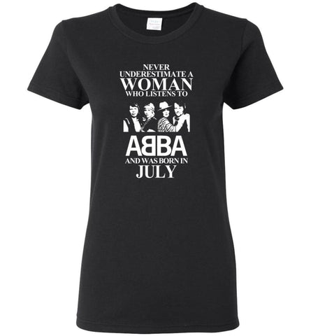Never Underestimate A Woman Who Listens To ABBA And Was Born In July - Women Tee - Black / M - Women Tee