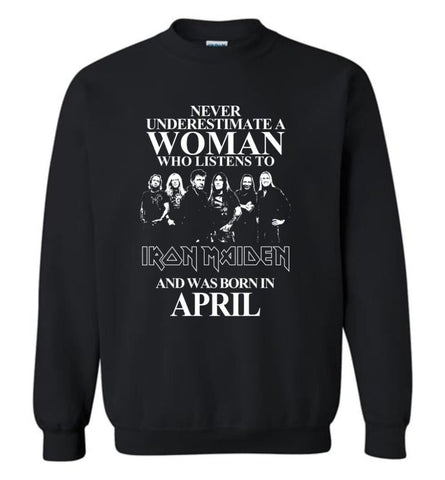 Never Underestimate A Woman Who Listens To Iron Maiden And Was Born In April - Sweatshirt - Black / M - Sweatshirt