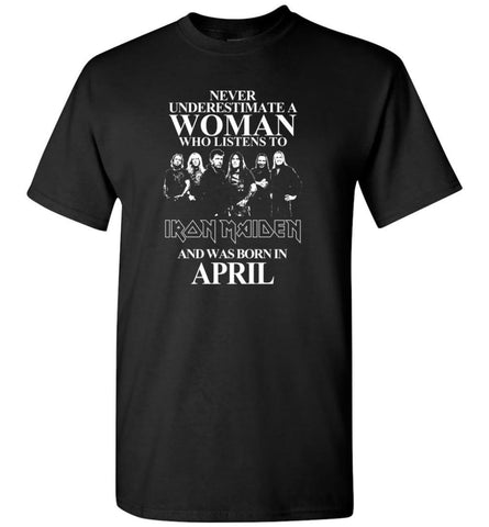 Never Underestimate A Woman Who Listens To Iron Maiden And Was Born In April - T-Shirt - Black / S - T-Shirt