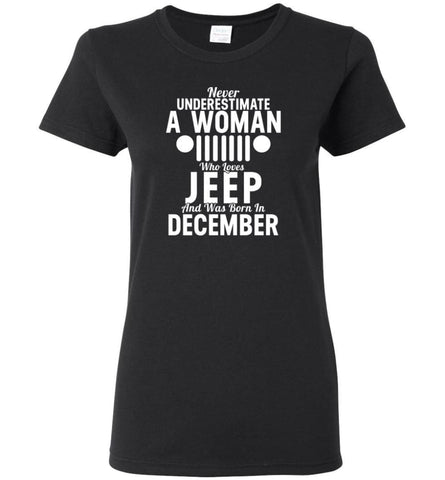 Never Underestimate A Woman Who Loves Jeep And Was Born In December - Women Tee - Black / M - Women Tee