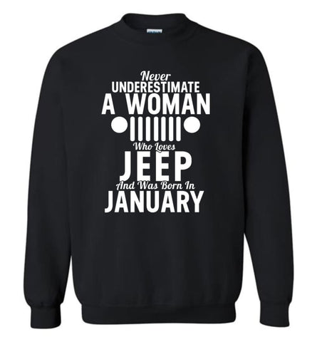 Never Underestimate A Woman Who Loves Jeep And Was Born In January - Sweatshirt - Black / M - Sweatshirt