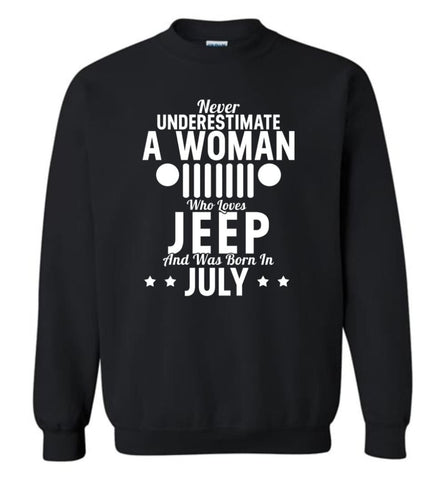 Never Underestimate A Woman Who Loves Jeep And Was Born In July - Sweatshirt - Black / M - Sweatshirt