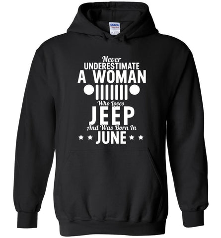 Never Underestimate A Woman Who Loves Jeep And Was Born In June - Hoodie - Black / M - Hoodie