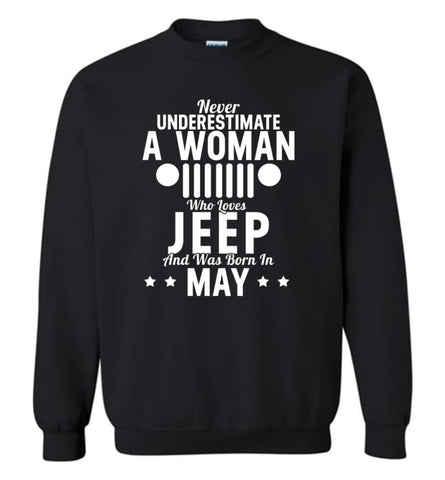 Never Underestimate A Woman Who Loves Jeep And Was Born In May - Sweatshirt - Black / M - Sweatshirt