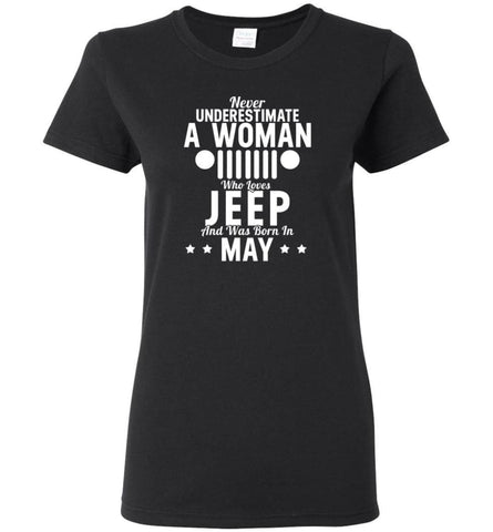 Never Underestimate A Woman Who Loves Jeep And Was Born In May - Women Tee - Black / M - Women Tee