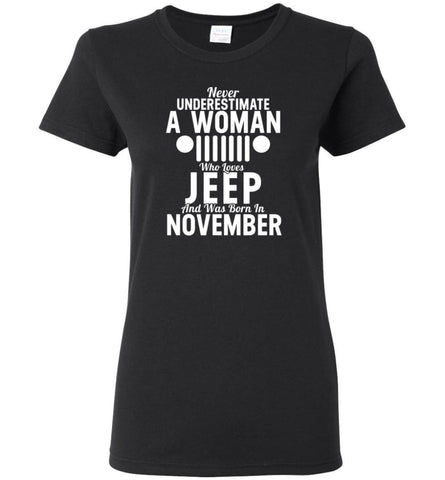 Never Underestimate A Woman Who Loves Jeep And Was Born In November - Women Tee - Black / M - Women Tee