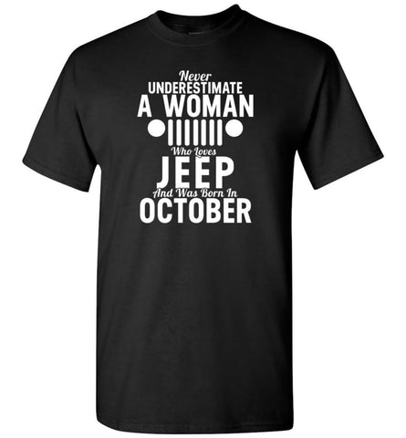 Never Underestimate A Woman Who Loves Jeep And Was Born In October - T-Shirt - Black / S - T-Shirt