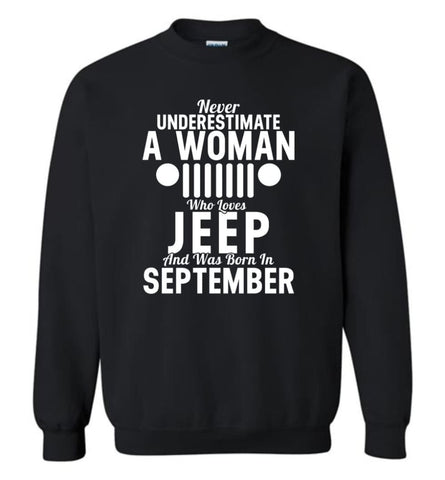 Never Underestimate A Woman Who Loves Jeep And Was Born In September - Sweatshirt - Black / M - Sweatshirt