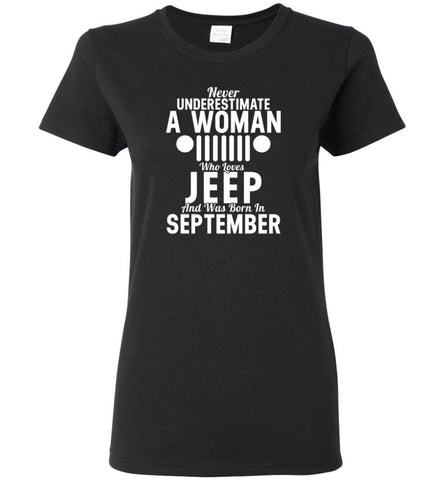 Never Underestimate A Woman Who Loves Jeep And Was Born In September - Women Tee - Black / M - Women Tee