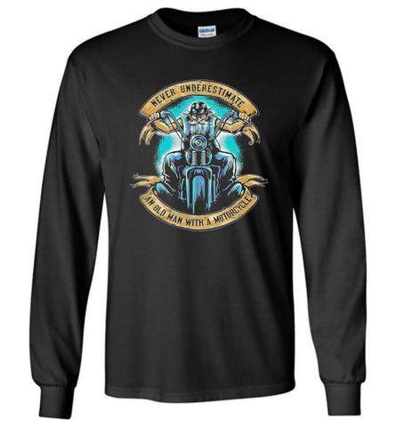 Never Underestimate an Old Man with a Motorcycle Old Man Biker - Long Sleeve T-Shirt - Black / M
