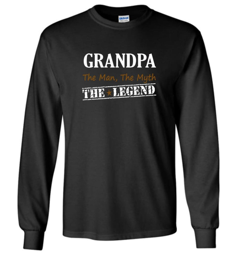 New Legend Shirt Grandpa The Man The Myth The Legend Long Sleeve T-Shirt - Black / M