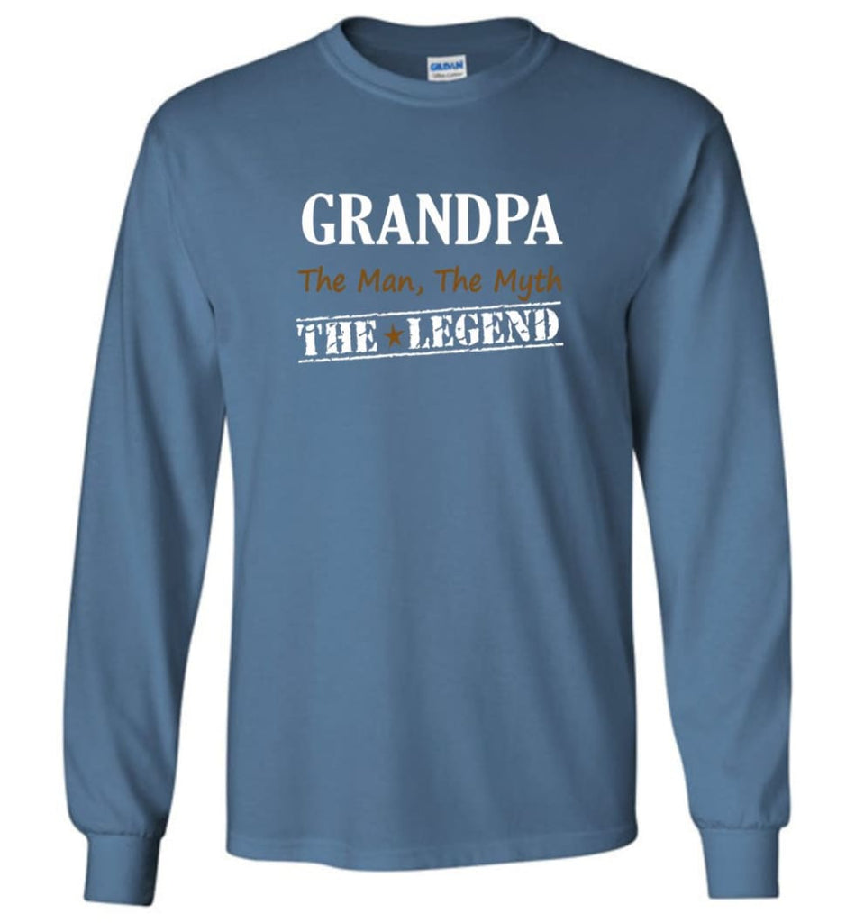 New Legend Shirt Grandpa The Man The Myth The Legend Long Sleeve T-Shirt - Indigo Blue / M