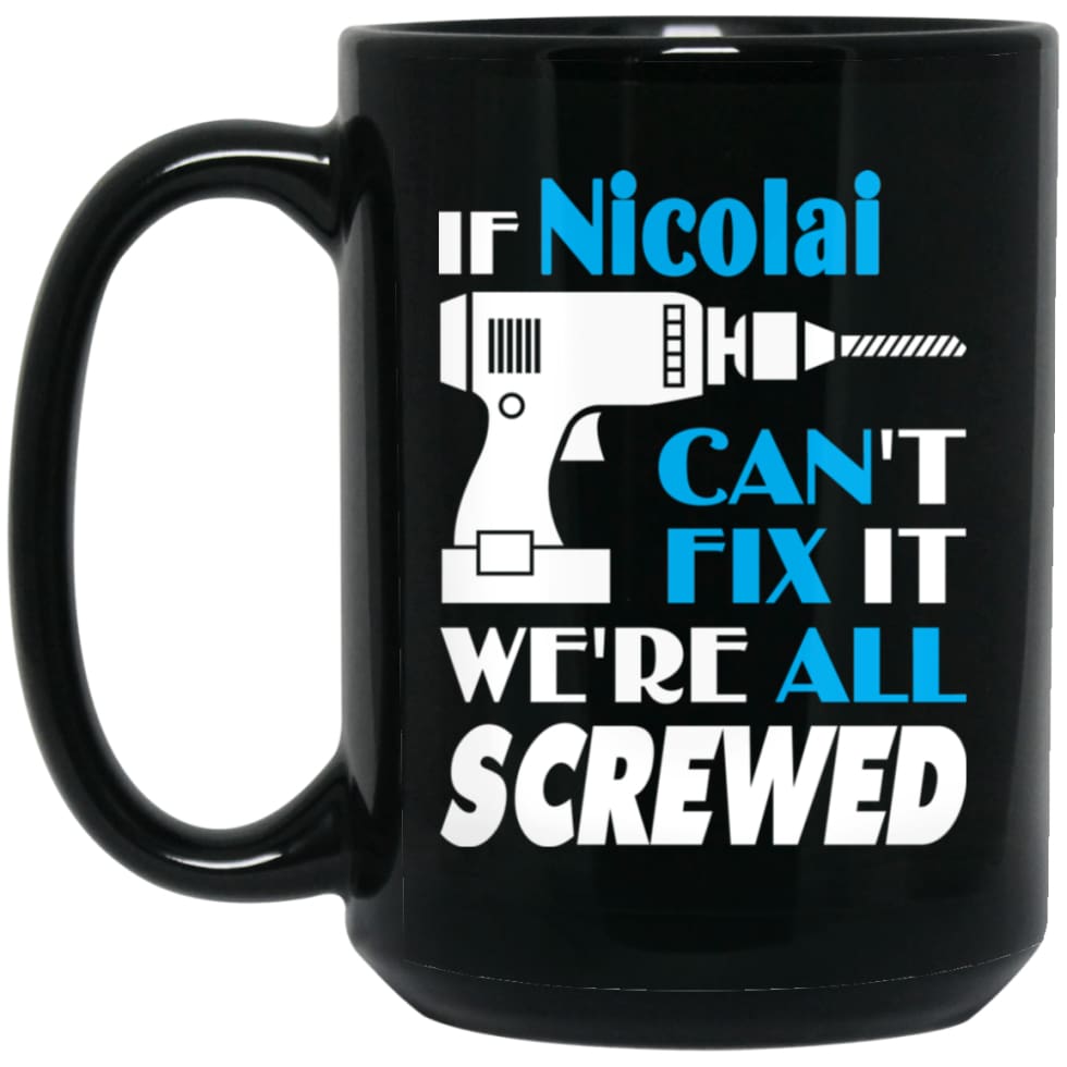 Nicolai Can Fix It All Best Personalised Nicolai Name Gift Ideas 15 oz Black Mug - Black / One Size - Drinkware