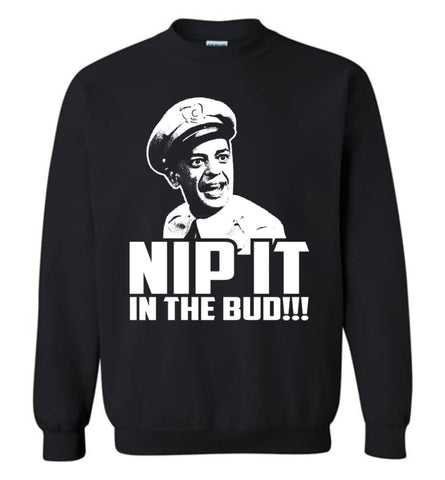 Nip It In The Bud Andy Griffith Shirt Sweatshirt - Black / M