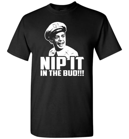 Nip It In The Bud Andy Griffith Shirt T-Shirt - Black / S