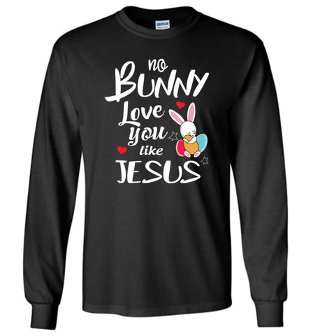 No Bunny Love You Like Jesus Long Sleeve T-Shirt - Black / M