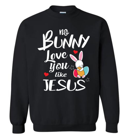 No Bunny Love You Like Jesus Sweatshirt - Black / M