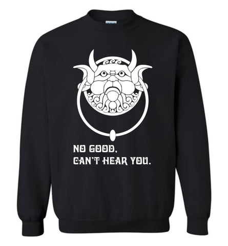 No Good Can’T Hear You T Shirt Labyrinth Fans Sweatshirt - Black / M