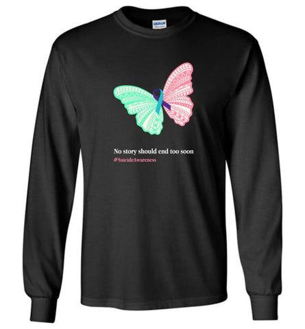 No story should end too soon suicide awareness - Long Sleeve - Black / M - Long Sleeve