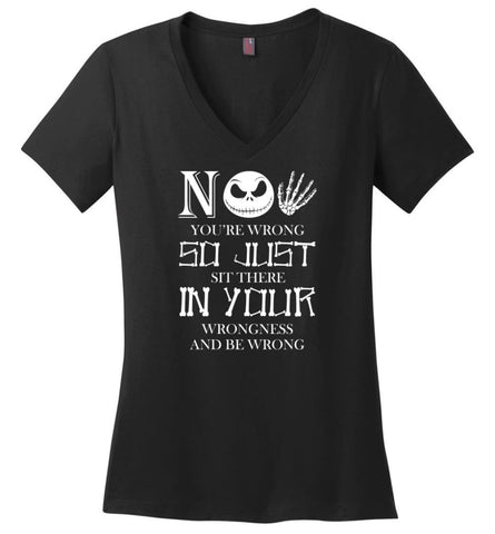 No You’re Wrong So Just Sit There In Your Wrongness and Be Wrong - Ladies V-Neck - Black / M - Ladies V-Neck