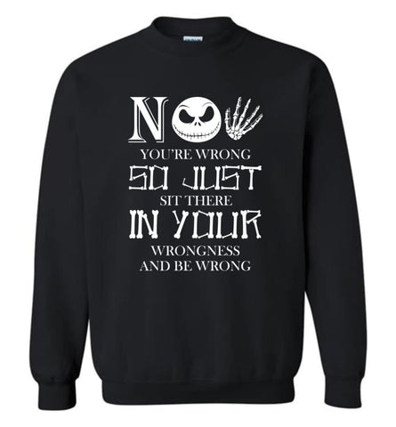 No You’re Wrong So Just Sit There In Your Wrongness and Be Wrong - Sweatshirt - Black / M - Sweatshirt