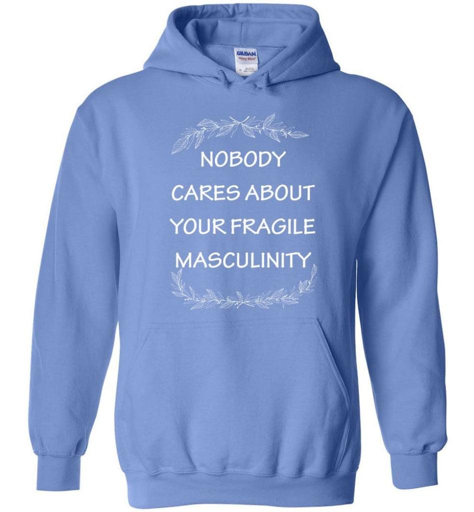 Nobody Cares About Your Fragile Masculinity Hoodie - Carolina Blue / M