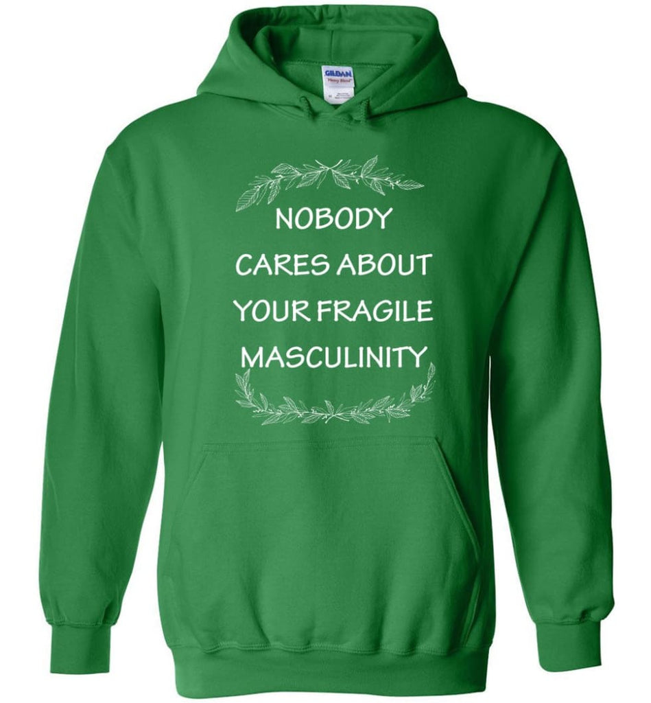 Nobody Cares About Your Fragile Masculinity Hoodie - Irish Green / M