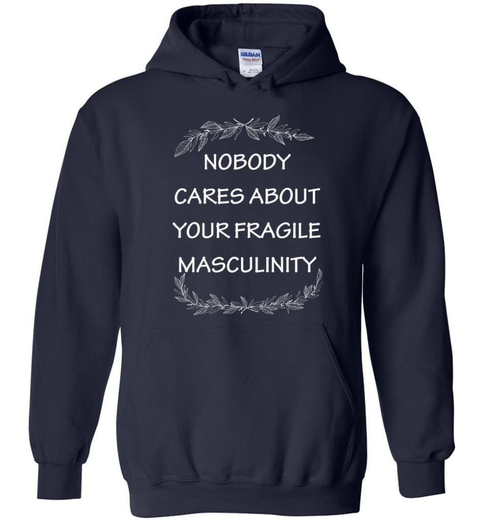 Nobody Cares About Your Fragile Masculinity Hoodie - Navy / M