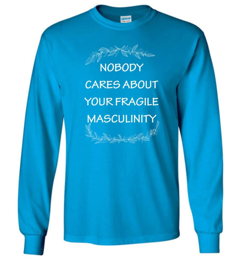 Nobody Cares About Your Fragile Masculinity Long Sleeve T-Shirt - Sapphire / M