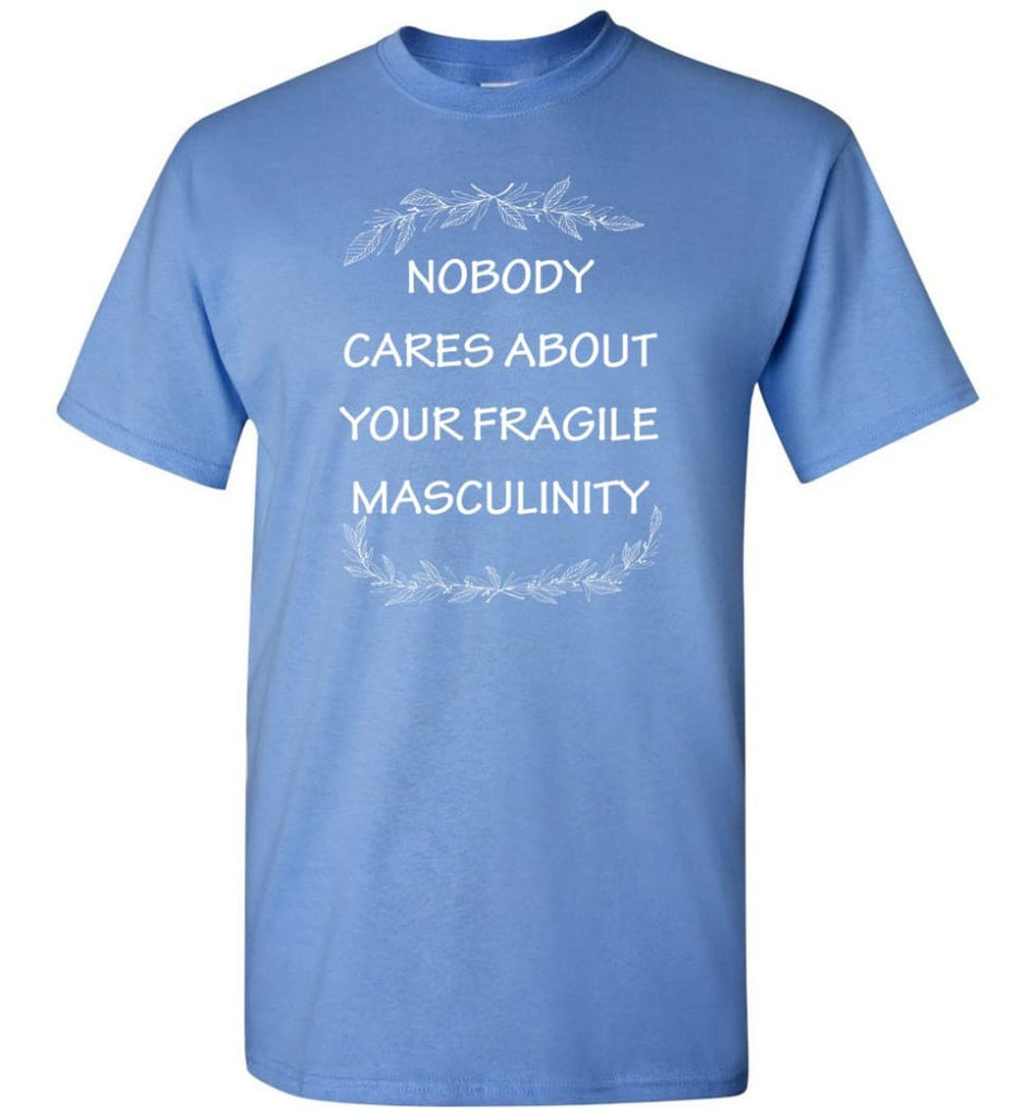 Nobody Cares About Your Fragile Masculinity T-Shirt - Carolina Blue / S
