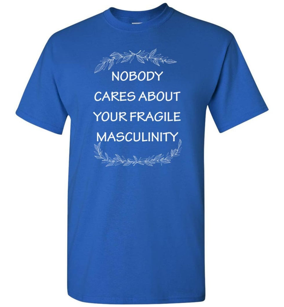 Nobody Cares About Your Fragile Masculinity T-Shirt - Royal / S