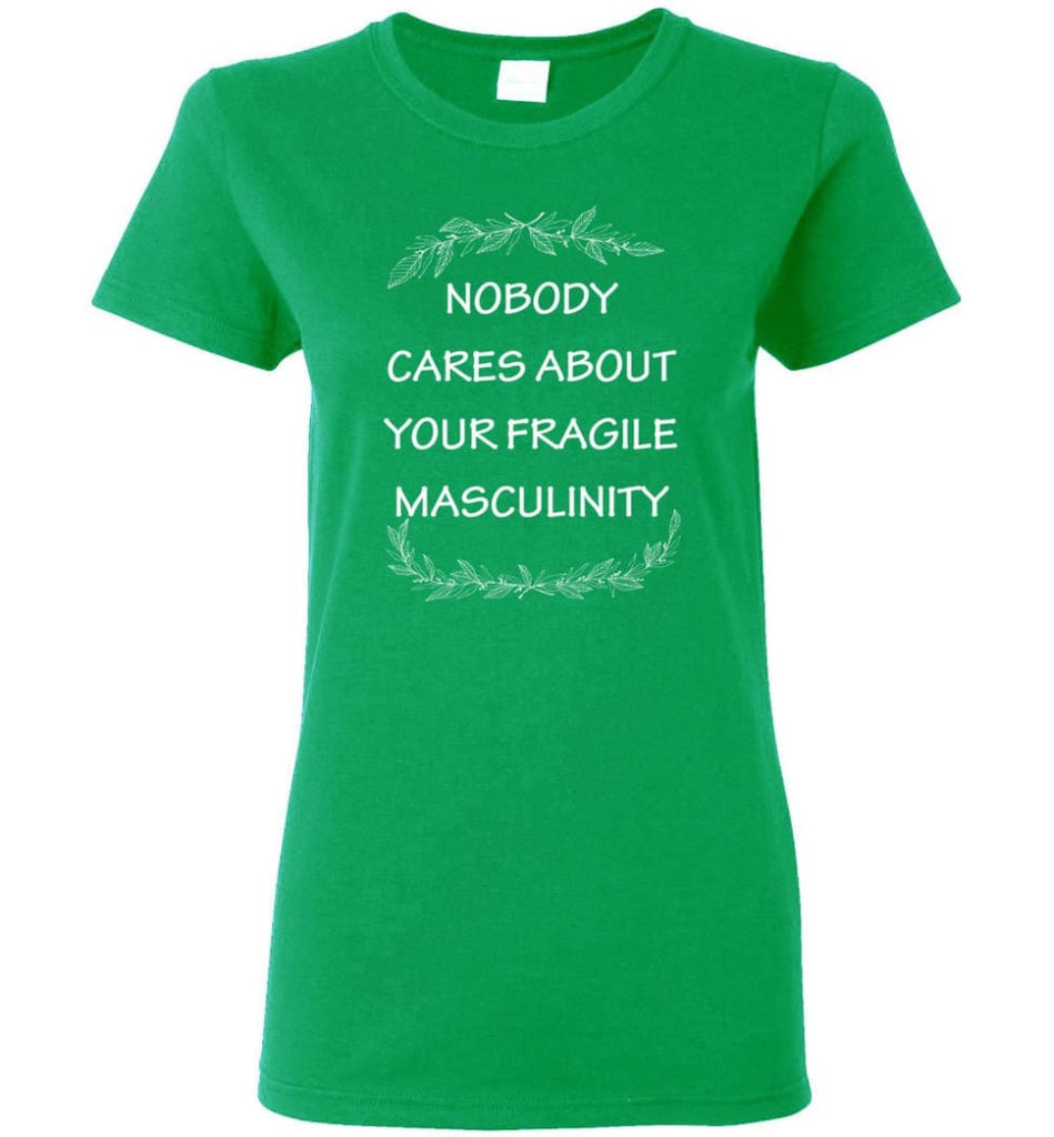 Nobody Cares About Your Fragile Masculinity Women Tee - Irish Green / M