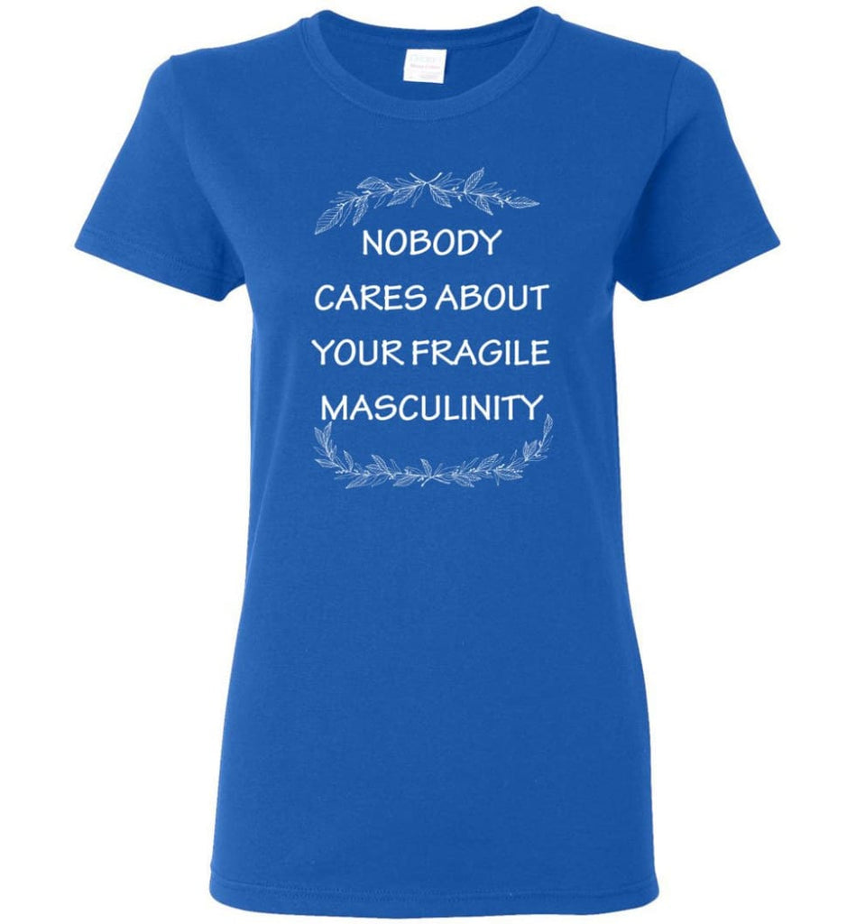 Nobody Cares About Your Fragile Masculinity Women Tee - Royal / M