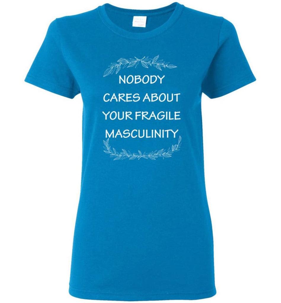 Nobody Cares About Your Fragile Masculinity Women Tee - Sapphire / M