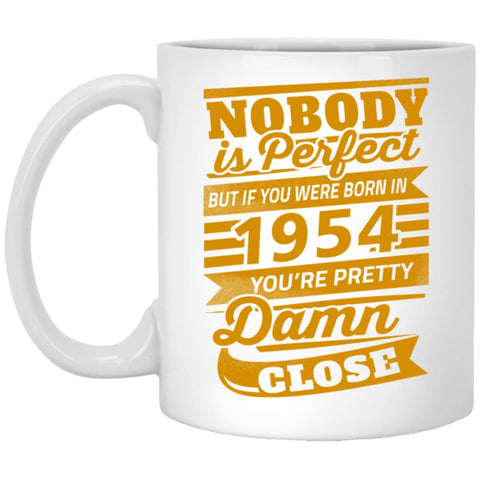 Nobody Is Perfect But If You Were Born In 1954 Pretty Damn Close 11 oz White Mug - White / One Size - Drinkware