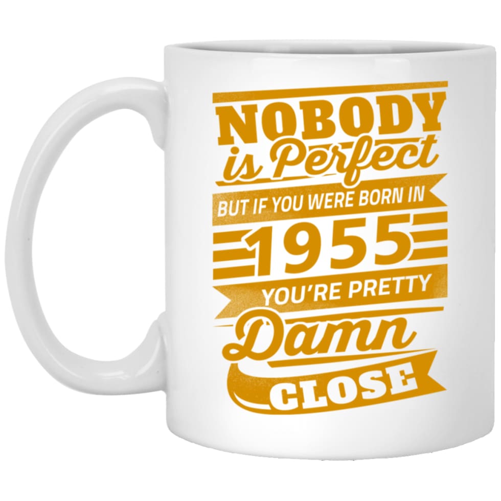 Nobody Is Perfect But If You Were Born In 1955 Pretty Damn Close 11 oz White Mug - White / One Size - Drinkware