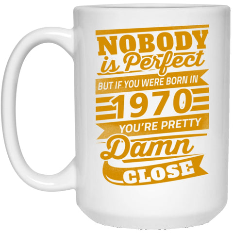 Nobody Is Perfect But If You Were Born In 1970 Pretty Damn Close 15 oz White Mug - White / One Size - Drinkware
