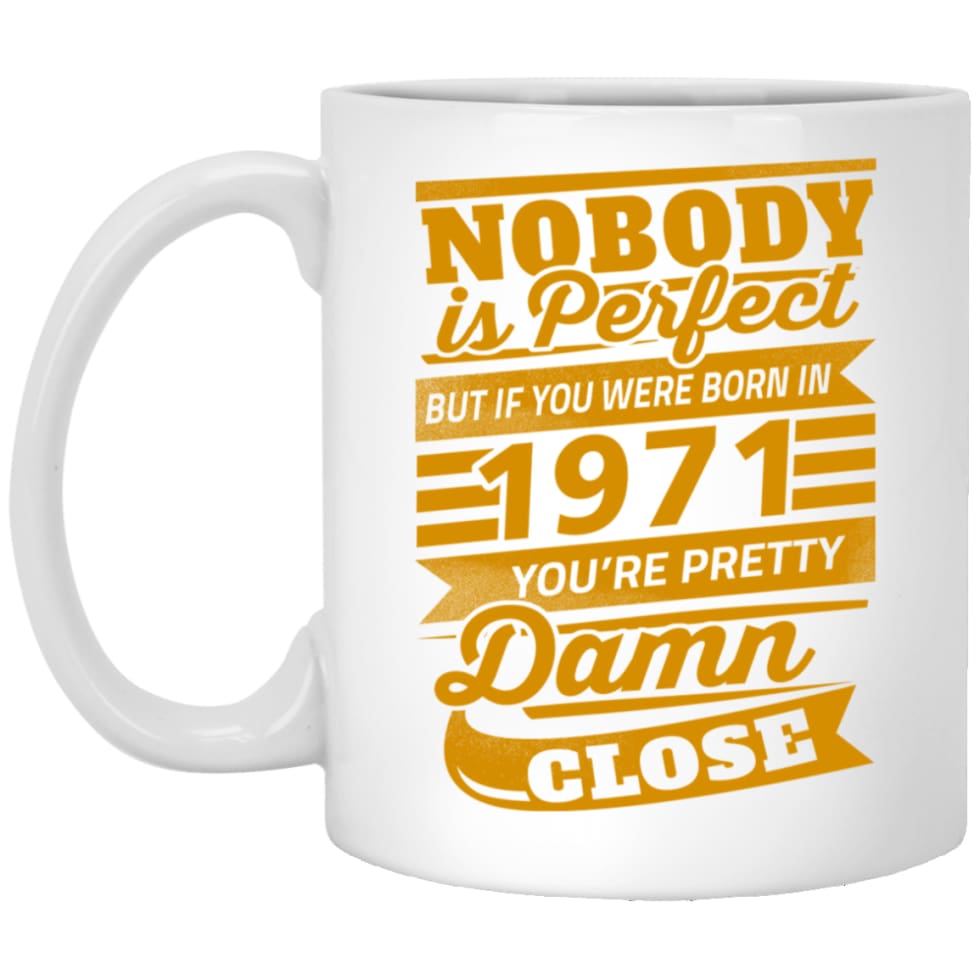 Nobody Is Perfect But If You Were Born In 1971 Pretty Damn Close 11 oz White Mug - White / One Size - Drinkware