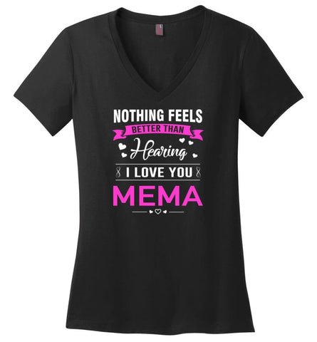 Nothing feels better than Hearing I love you Mema Grandma Mother Mema Shirt Ladies V-Neck - Black / M