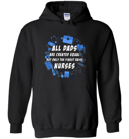 Nurse Dad Only Finest Dad Raise Nurse Hoodie - Black / M