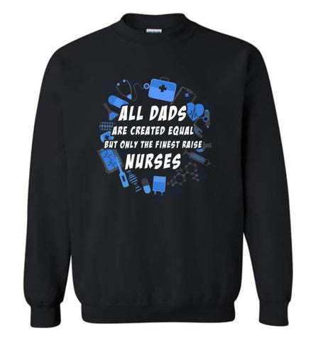 Nurse Dad Only Finest Dad Raise Nurse Sweatshirt - Black / M