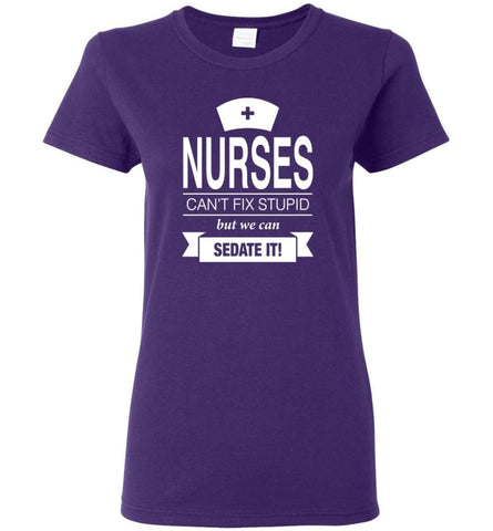 Nurses Can’t Fix Stupid But We Can Sedate It Funny Nurse Christmas Sweater - Women T-shirt - Purple / M