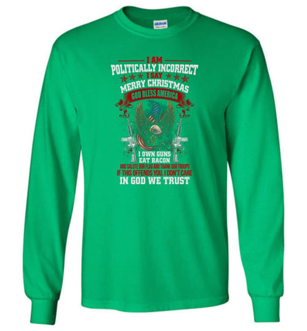 Offensive Shirts Politically Correct I Say God Bless America I Own Gun Eat Bacon Long Sleeve - Irish Green / M