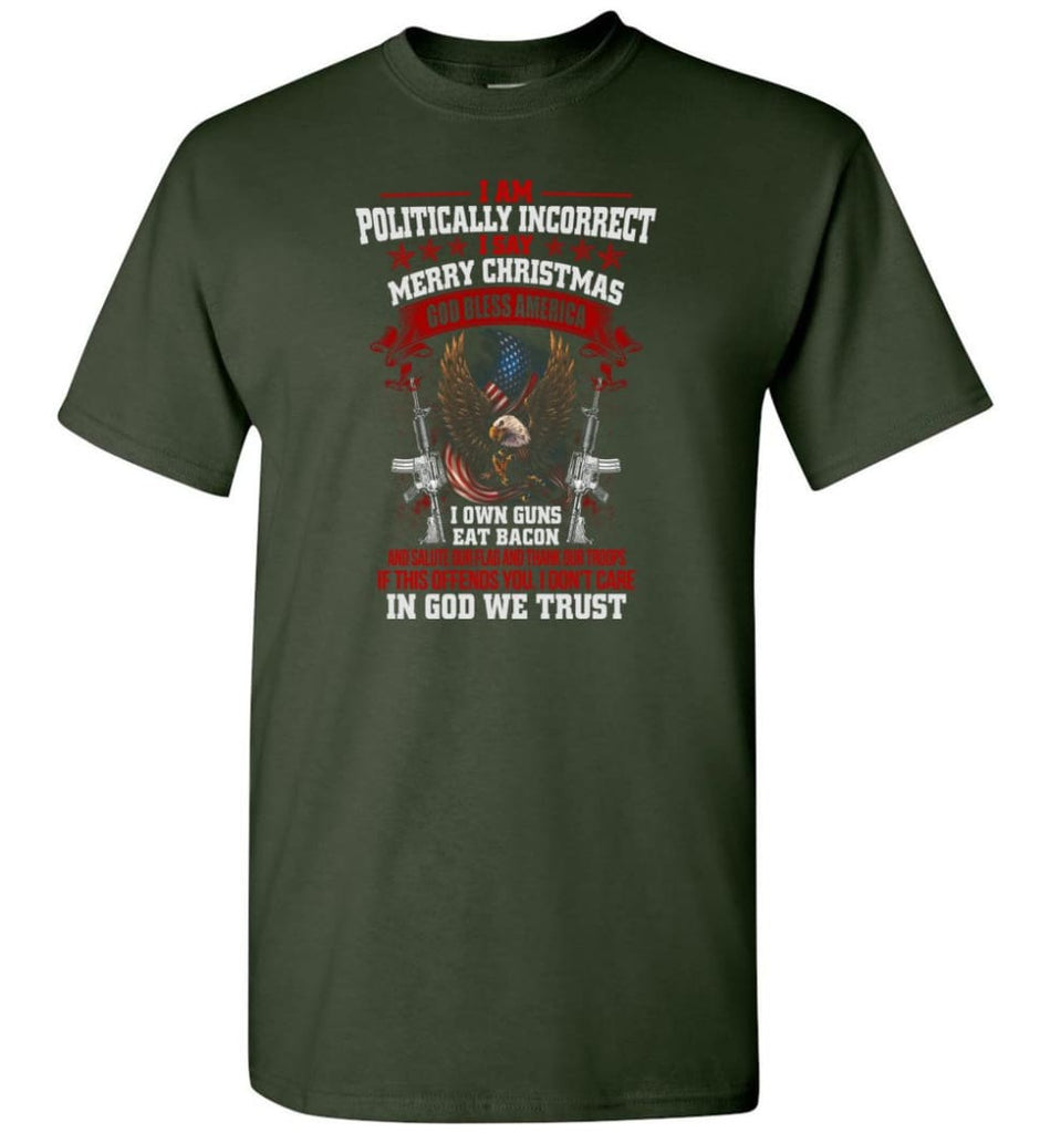 Offensive Shirts Politically Correct I Say God Bless America I Own Gun Eat Bacon T-Shirt - Forest Green / S