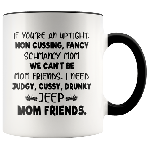 Uptight  I need judgy cussy drunky jeep mom friends Funny Jeep Buddy Gift For Mother Nana Premium Accent Mug