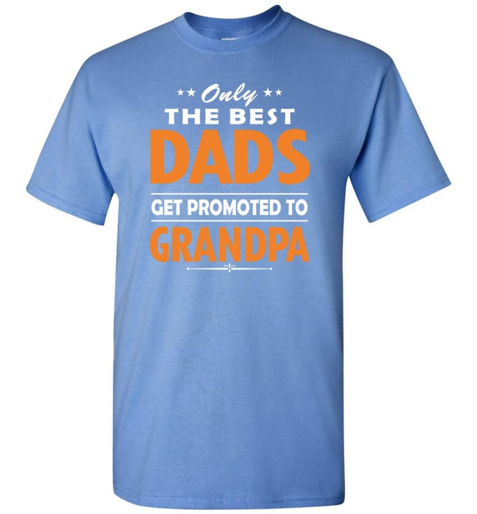 Only The Best Dad Get Promoted To Grandpa T-Shirt - Carolina Blue / S